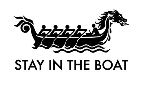 Stylized black on white dragon boat and crew with the caption Stay in the Boat under it